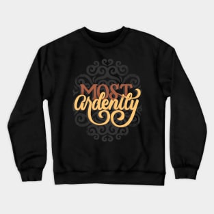 Most Ardently Crewneck Sweatshirt